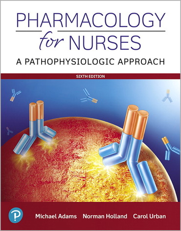 Pharmacology for Nurses - A Pathophysiologic Approach, 6th Ed.,