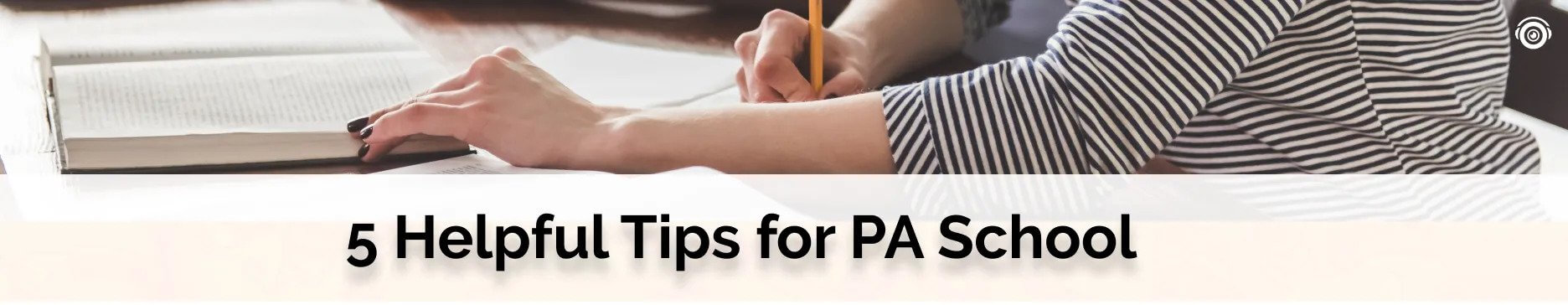 5 helpful tips for PA school